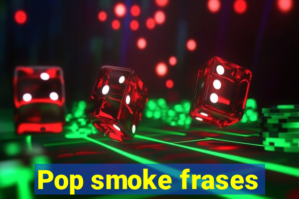 Pop smoke frases